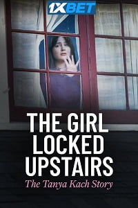 The Girl Locked Upstairs he Tanya Kach Story